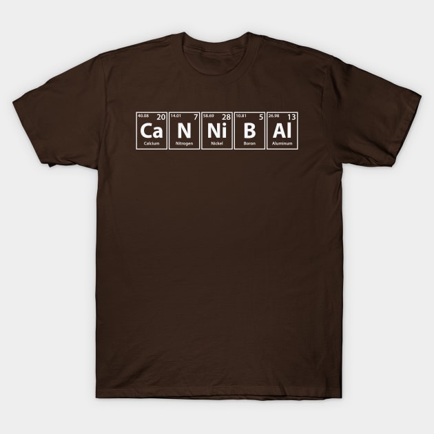 Cannibal (Ca-N-Ni-B-Al) Periodic Elements Spelling T-Shirt by cerebrands